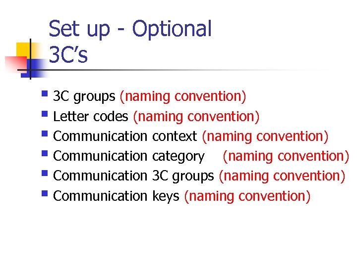 Set up - Optional 3 C’s § 3 C groups (naming convention) § Letter