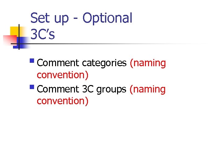 Set up - Optional 3 C’s § Comment categories (naming convention) § Comment 3