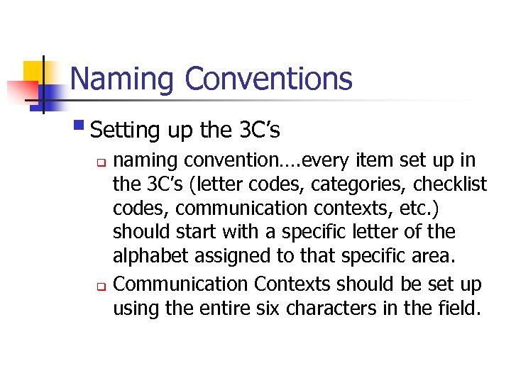 Naming Conventions § Setting up the 3 C’s naming convention…. every item set up