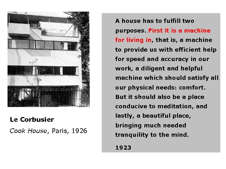A house has to fulfill two purposes. First it is a machine for living