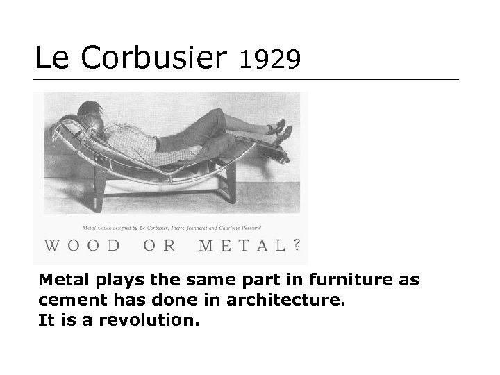 Le Corbusier 1929 Metal plays the same part in furniture as cement has done
