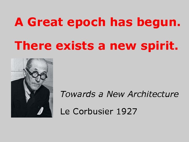 A Great epoch has begun. There exists a new spirit. Towards a New Architecture