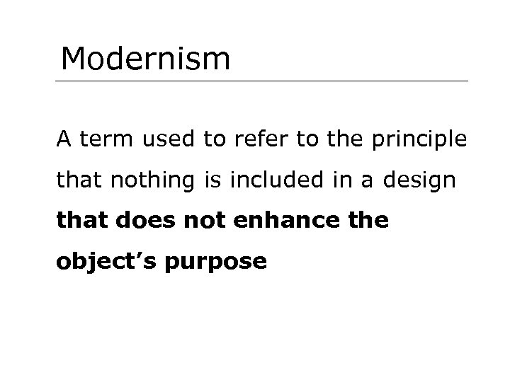 Modernism A term used to refer to the principle that nothing is included in