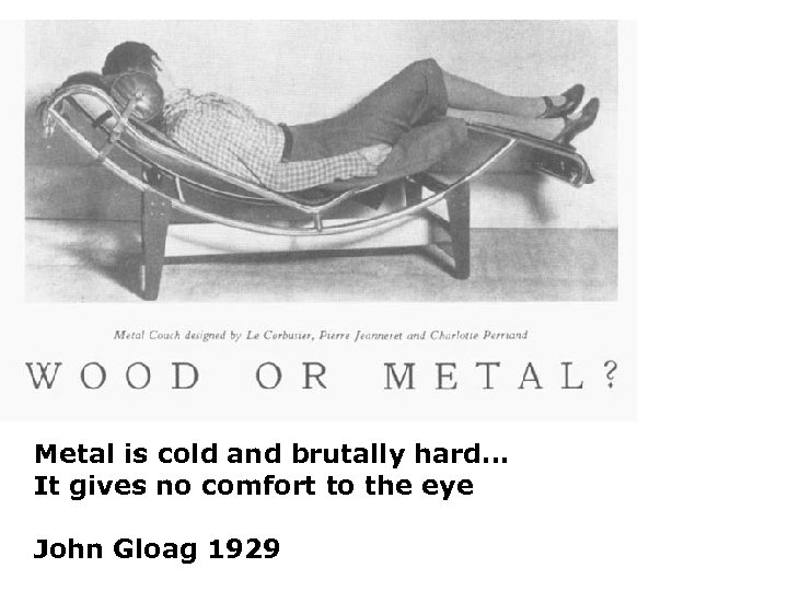 Metal is cold and brutally hard. . . It gives no comfort to the