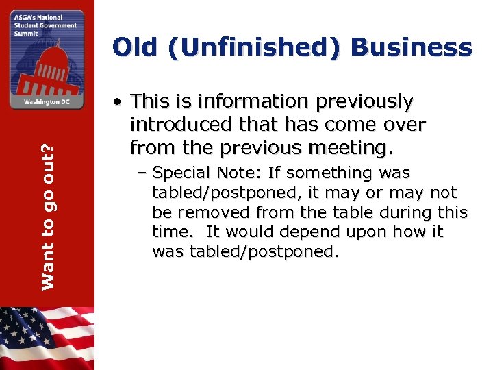 Want to go out? Old (Unfinished) Business • This is information previously introduced that