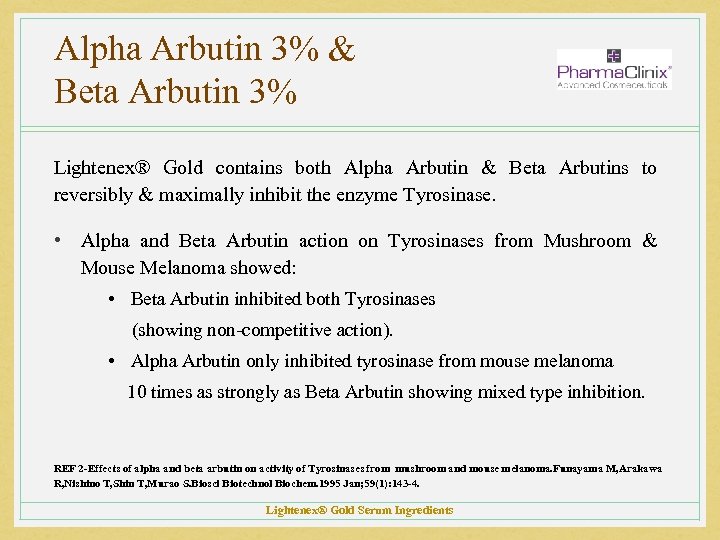 Alpha Arbutin 3% & Beta Arbutin 3% Lightenex® Gold contains both Alpha Arbutin &