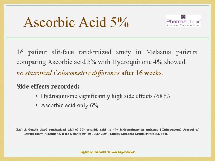 Ascorbic Acid 5% 16 patient slit-face randomized study in Melasma patients comparing Ascorbic acid