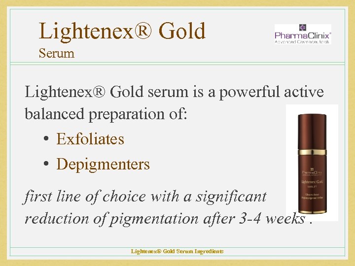 Lightenex® Gold Serum Lightenex® Gold serum is a powerful active balanced preparation of: •