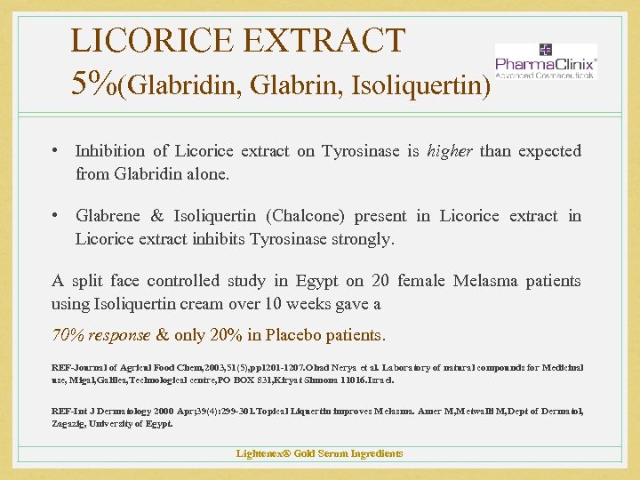LICORICE EXTRACT 5%(Glabridin, Glabrin, Isoliquertin) • Inhibition of Licorice extract on Tyrosinase is higher