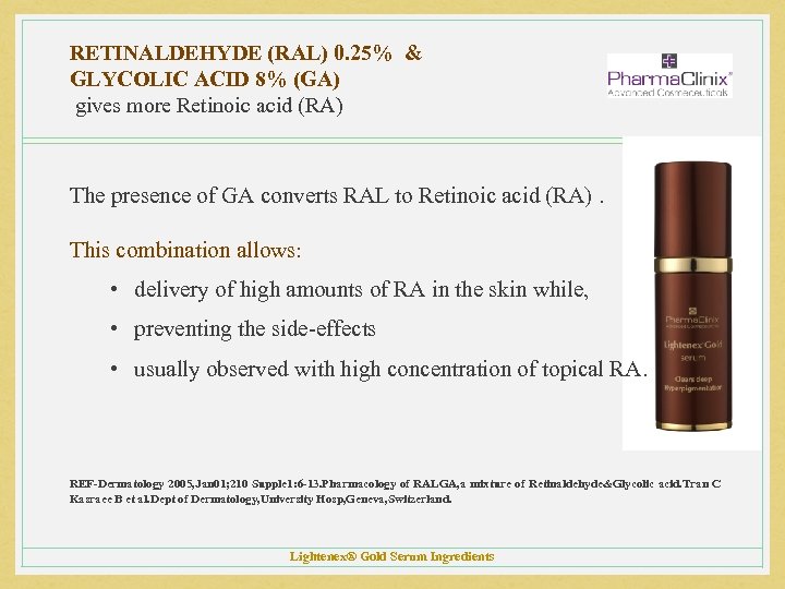RETINALDEHYDE (RAL) 0. 25% & GLYCOLIC ACID 8% (GA) gives more Retinoic acid (RA)