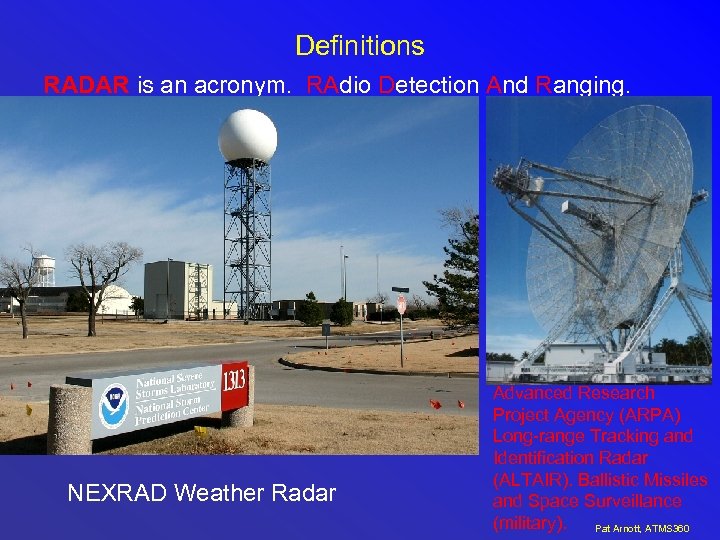 Definitions RADAR is an acronym. RAdio Detection And Ranging. NEXRAD Weather Radar Advanced Research