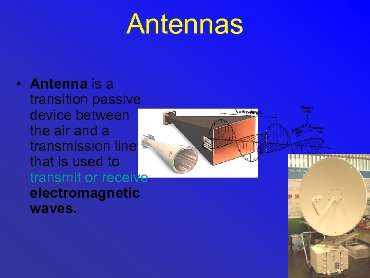 Antennas • Antenna is a transition passive device between the air and a transmission