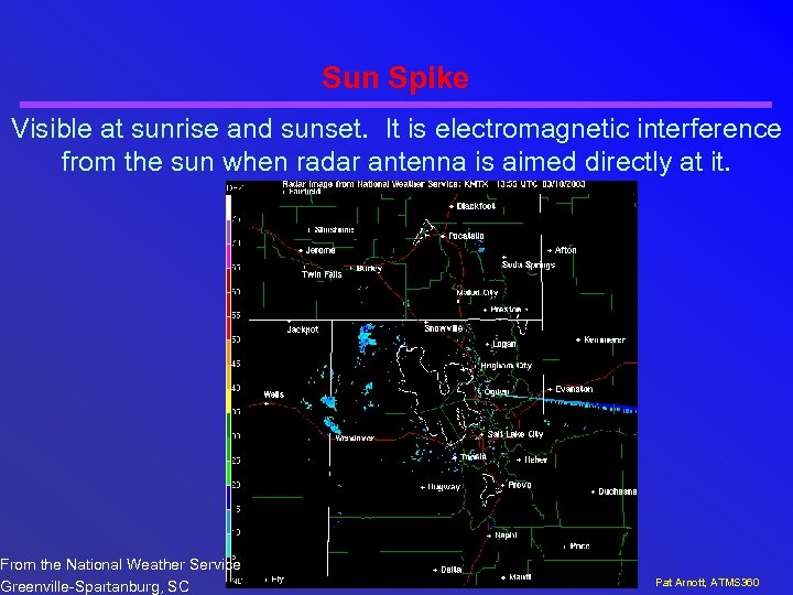 Sun Spike Visible at sunrise and sunset. It is electromagnetic interference from the sun