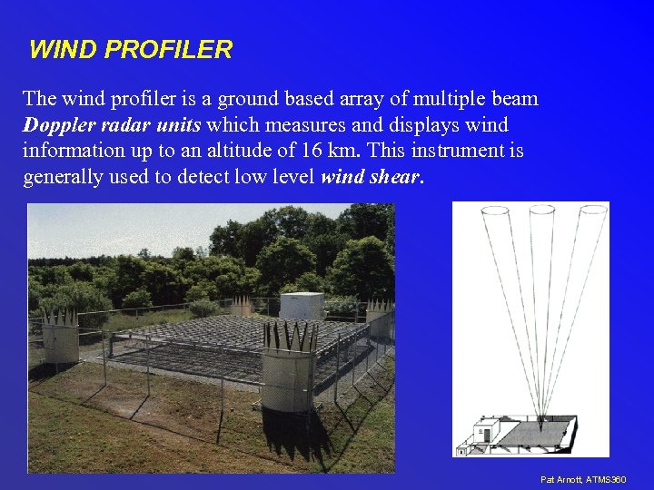 WIND PROFILER The wind profiler is a ground based array of multiple beam Doppler