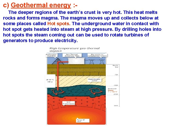 c) Geothermal energy : The deeper regions of the earth’s crust is very hot.