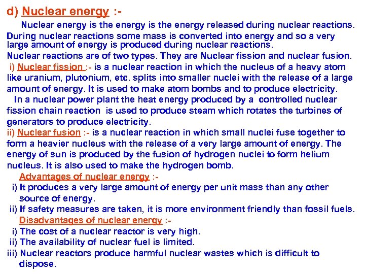 d) Nuclear energy : Nuclear energy is the energy released during nuclear reactions. During