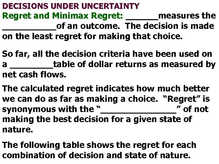 DECISIONS UNDER UNCERTAINTY Regret and Minimax Regret: ______measures the __________of an outcome. The decision