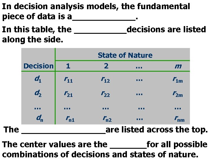 In decision analysis models, the fundamental piece of data is a______. In this table,