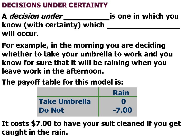 DECISIONS UNDER CERTAINTY A decision under _____is one in which you know (with certainty)