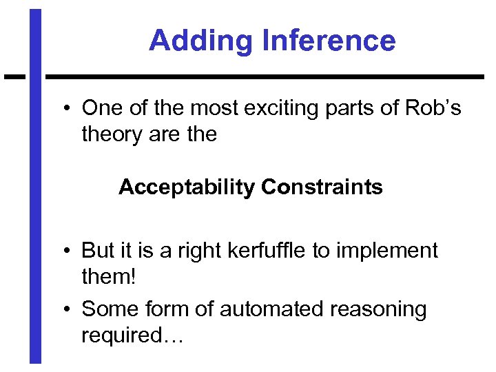 Adding Inference • One of the most exciting parts of Rob’s theory are the