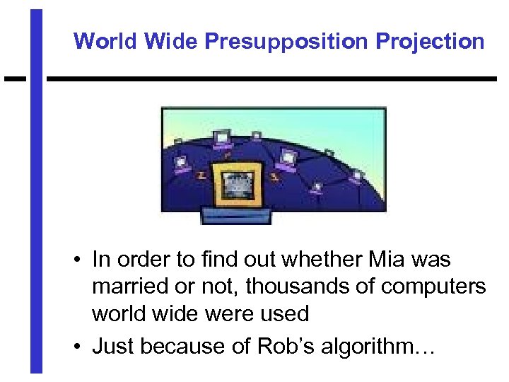 World Wide Presupposition Projection • In order to find out whether Mia was married