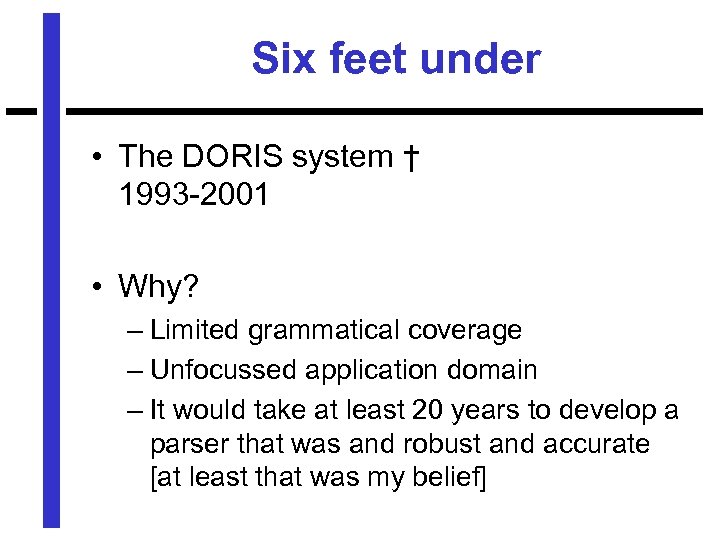 Six feet under • The DORIS system † 1993 -2001 • Why? – Limited