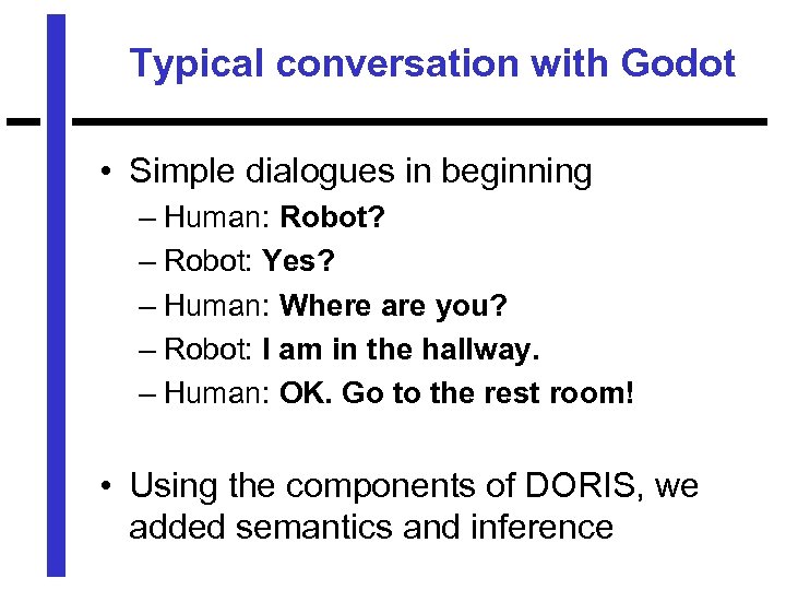 Typical conversation with Godot • Simple dialogues in beginning – Human: Robot? – Robot: