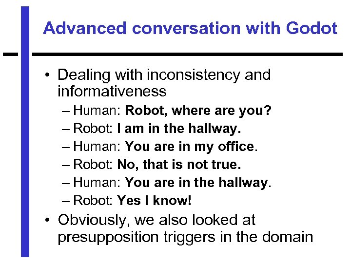 Advanced conversation with Godot • Dealing with inconsistency and informativeness – Human: Robot, where