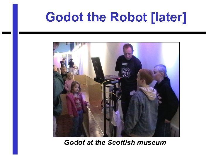 Godot the Robot [later] Godot at the Scottish museum 