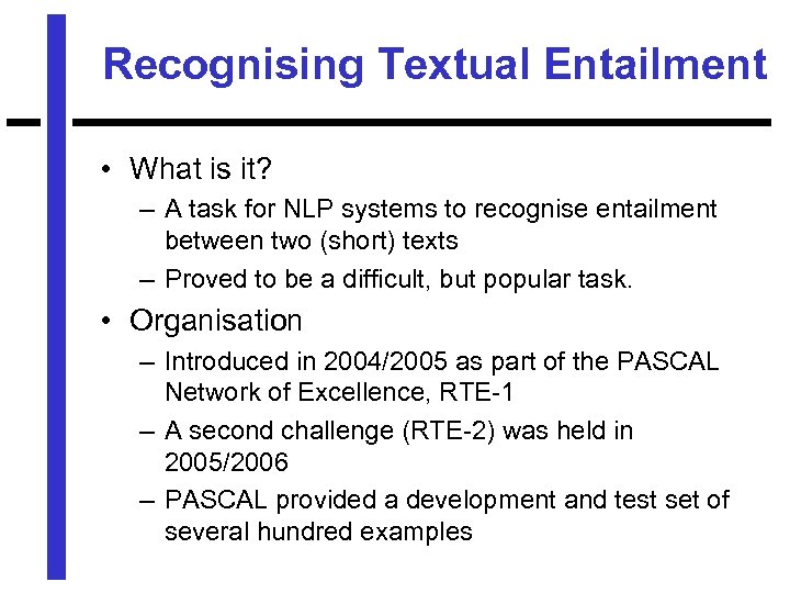 Recognising Textual Entailment • What is it? – A task for NLP systems to