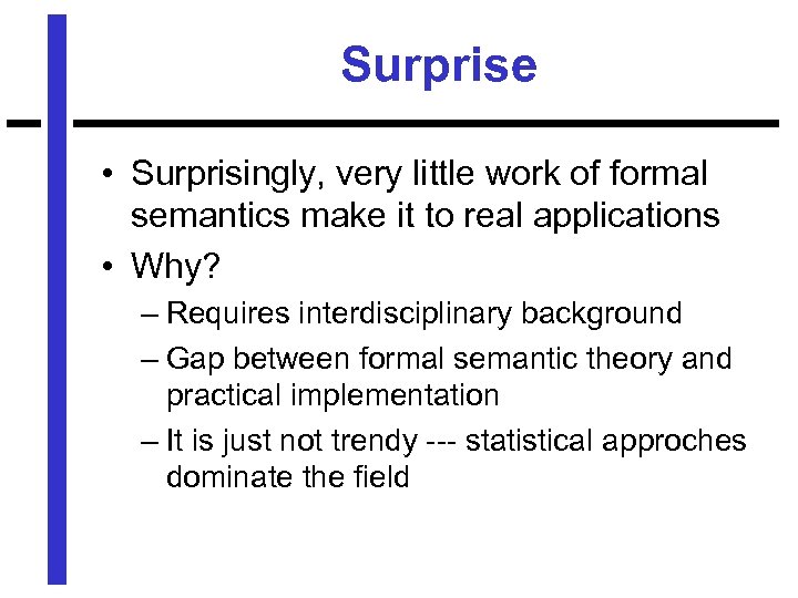 Surprise • Surprisingly, very little work of formal semantics make it to real applications