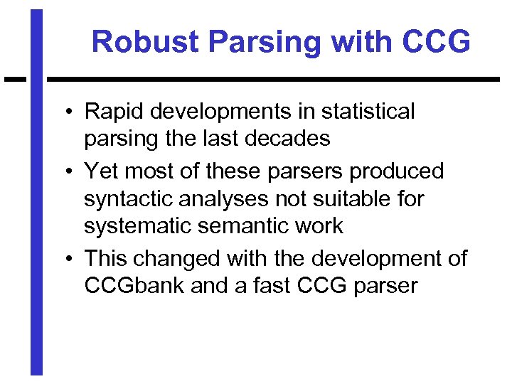 Robust Parsing with CCG • Rapid developments in statistical parsing the last decades •