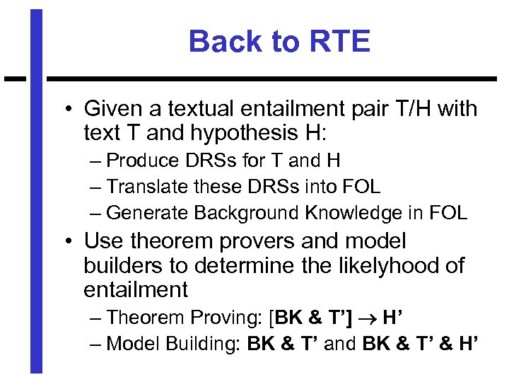 Back to RTE • Given a textual entailment pair T/H with text T and