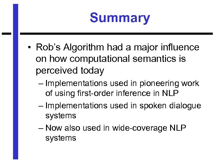 Summary • Rob’s Algorithm had a major influence on how computational semantics is perceived