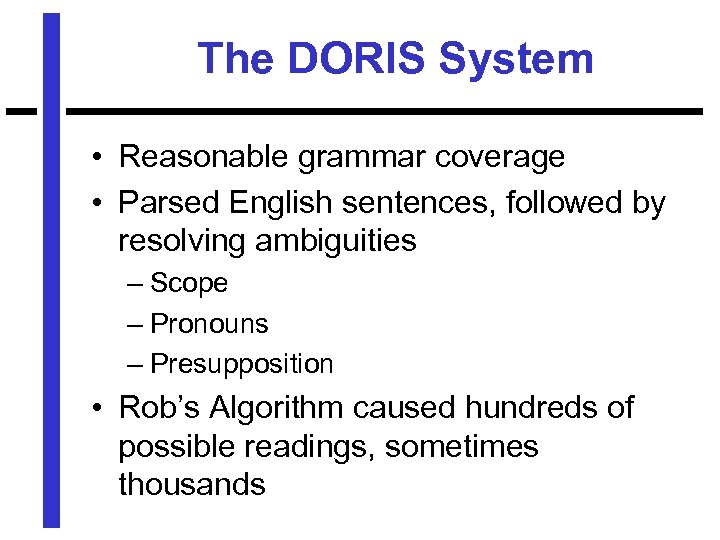 The DORIS System • Reasonable grammar coverage • Parsed English sentences, followed by resolving