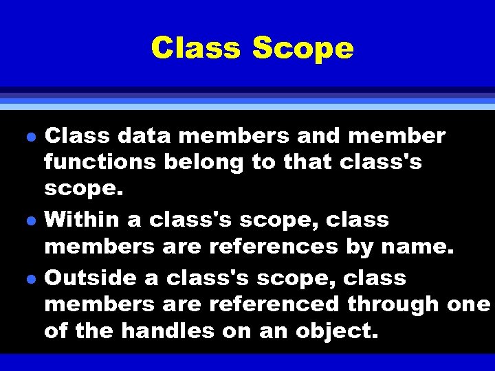 Class Scope l l l Class data members and member functions belong to that