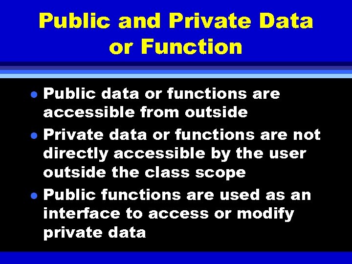 Public and Private Data or Function l l l Public data or functions are