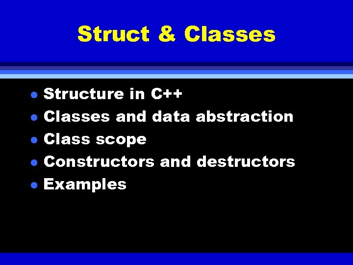 Struct & Classes l l l Structure in C++ Classes and data abstraction Class