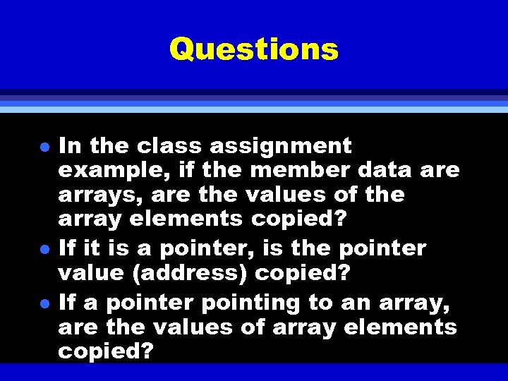 Questions l l l In the class assignment example, if the member data are