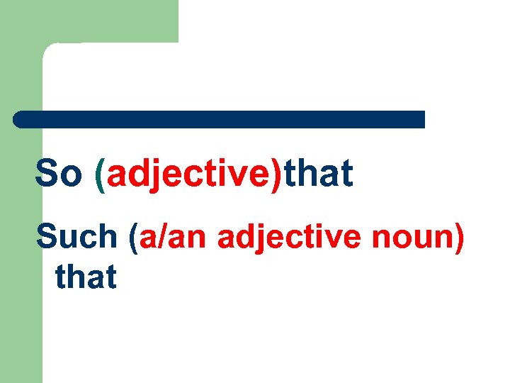 So (adjective)that Such (a/an adjective noun) that 