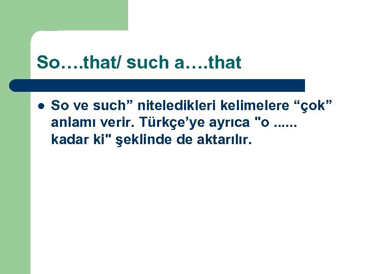 So…. that/ such a…. that l So ve such” niteledikleri kelimelere “çok” anlamı verir.