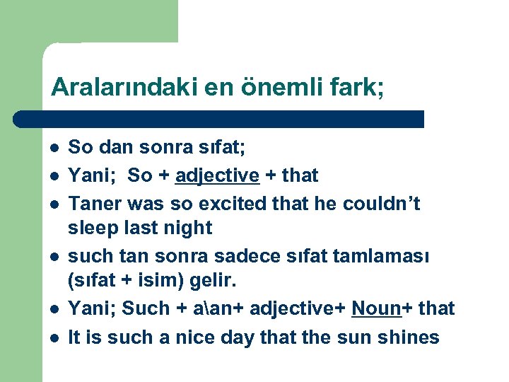 Aralarındaki en önemli fark; l l l So dan sonra sıfat; Yani; So +