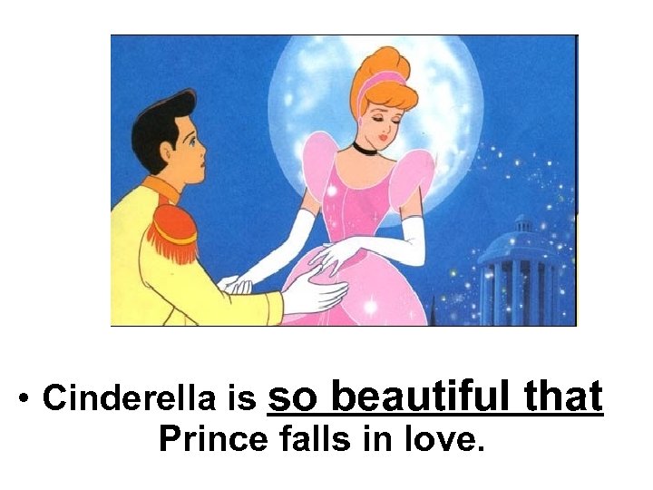  • Cinderella is so beautiful that Prince falls in love. 