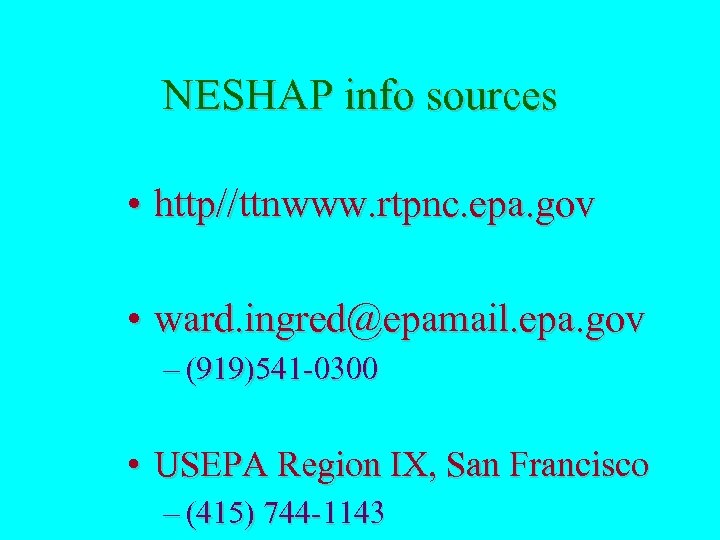 NESHAP info sources • http//ttnwww. rtpnc. epa. gov • ward. ingred@epamail. epa. gov –