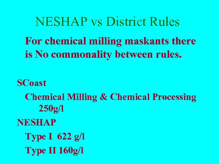 NESHAP vs District Rules For chemical milling maskants there is No commonality between rules.