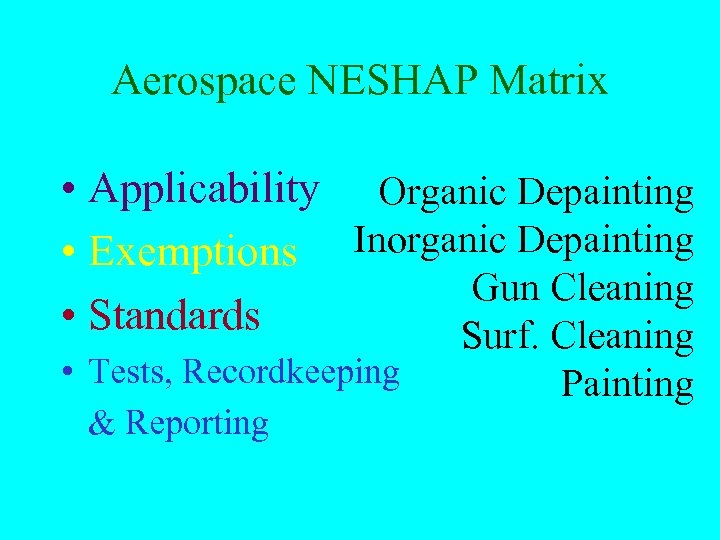 Aerospace NESHAP Matrix • Applicability Organic Depainting • Exemptions Inorganic Depainting Gun Cleaning •