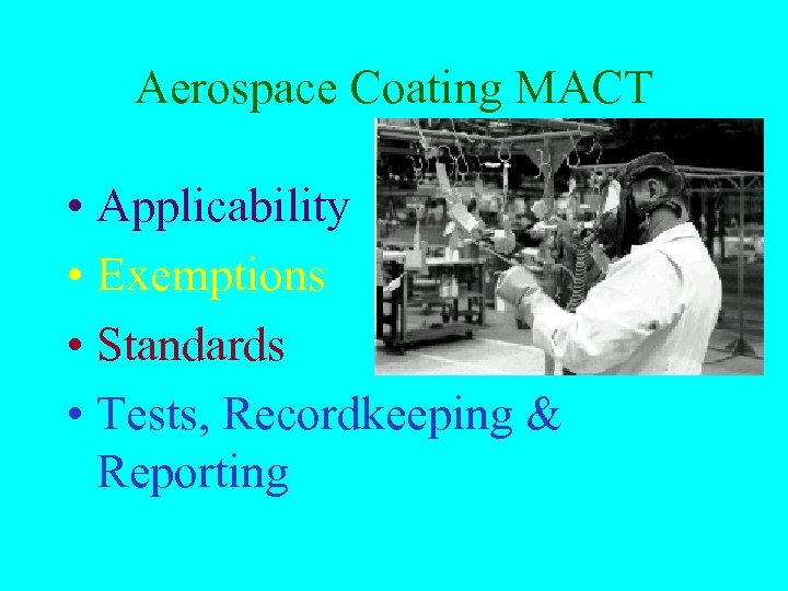 Aerospace Coating MACT • Applicability • Exemptions • Standards • Tests, Recordkeeping & Reporting