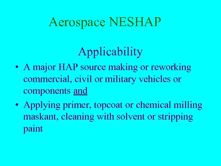 Aerospace NESHAP Applicability • A major HAP source making or reworking commercial, civil or