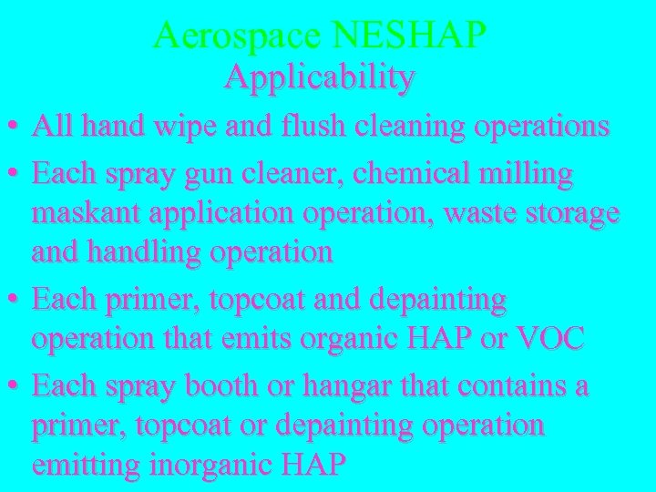 Aerospace NESHAP Applicability • All hand wipe and flush cleaning operations • Each spray