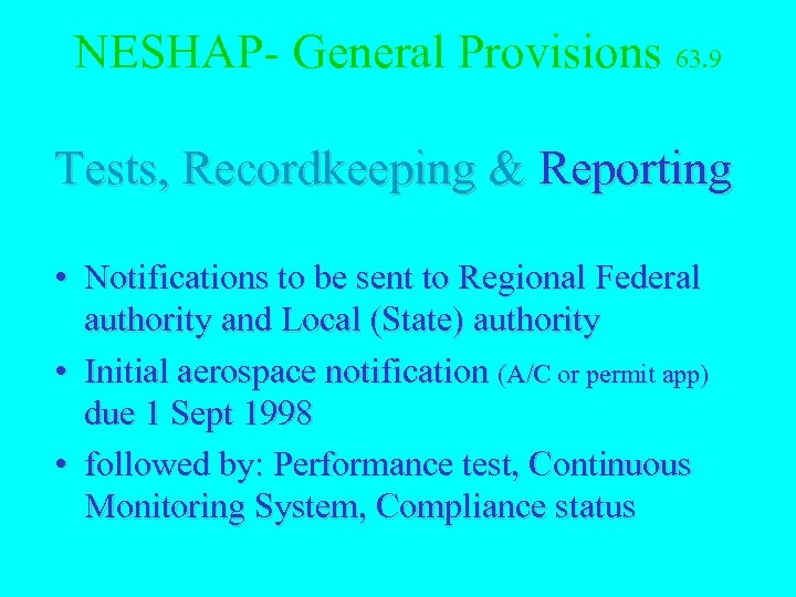 NESHAP- General Provisions 63. 9 Tests, Recordkeeping & Reporting • Notifications to be sent